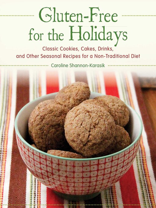 Title details for Gluten-Free for the Holidays: Classic Cookies, Cakes, Drinks, and Other Seasonal Recipes for a Nontraditional Diet by Caroline Shannon-Karasik - Available